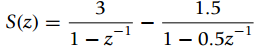 1.5 S(z) = 1 1– 0.5z- -1 