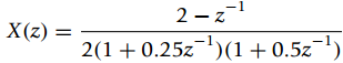2 – z -1 X (z) 2(1+0.25z-)(1+0.5z¬) 