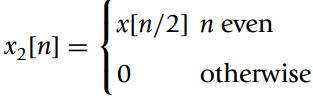 x[n/2] n even x2[n] = otherwise 