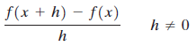 f(x + h) – f(x) h + 0 