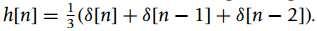h[n] =(8[n] + 8[n – 1]+ 8[n – 2]). 
