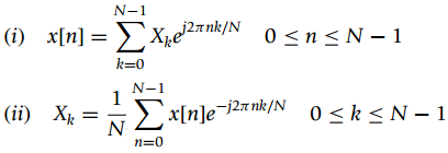 N-1 0 <n< N – 1 (1) x[n] = Xe2a nk/N k=0 N-1 >x[n]ej2#nk/N 0<k<N- 1 (ii) X: n=0 