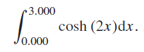 r 3.000 cosh (2x)dx. 0.000 