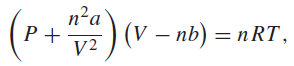 n²a P +: V2 (V – nb) = n RT, 