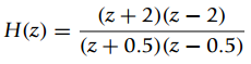 (z + 2)(z – 2) (z + 0.5)(z – 0.5) H(z) 