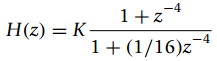 -4 1+z¬4 1+ (1/16)z H(z) = K - -4 