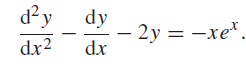 d²y - 2y = –xe*. dx dy dx2 