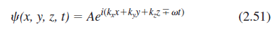 (x, y, z, t) = Aek»x+k,y+k_z#wt) (2.51) 