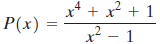 x* + x² + 1 P(x) : x² – 1 