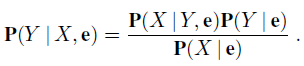 P(Y | X, e) P(X |Y, e)P(Y | e) P(X|e) 