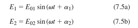 (7.5a) E1 = E01 sin (wt + aj) (7.5b) E2 = E02 sin (ot + a2) 