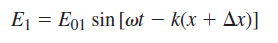E1 = E01 sin [wt – k(x + Ax)] %3D 