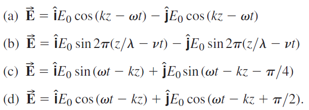 (a) É = ÎEo cos (kz – wt) – jE, cos (kz – wt) |(b) E = ÎEo sin 2#(z/A – vt) – jEo sin 27(z/A – vt) (c) É