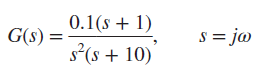 0.1(s + 1) G(s) = s = jo S : s*(s + 10) 