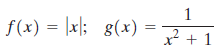 f(x) = |x|; g(x) 8(x) x + 1 