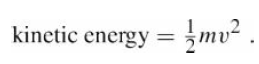 kinetic energy = mv² 