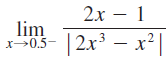 2х — 1 lim х—0.5— |2x³ – x²| х>0.5- |2х3 — х? 