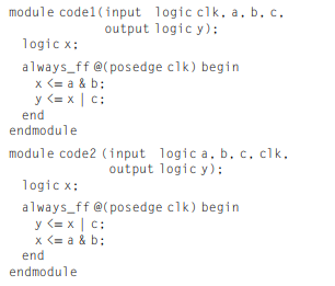 module codel(input logic clk, a, b, c. output logic y): logic x: always_ff @(posedge clk) begin x (= a & b; y <= x | c; 