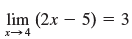 lim (2x – 5) = 3 x→4 