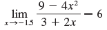 9 – 4x2 lim x--15 3 + 2x 9 = 