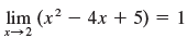 lim (x² 2 – 4x + 5) = 1 