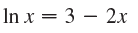 In x = 3 – 2.x 