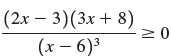 (2x – 3)(3x+ 8) (x – 6)3 