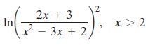 2x + 3 In x² – 3x + 2 x > 2 