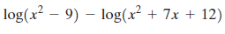 log(x² – 9) – log(x² + 7x + 12) 