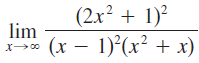 1) (2x? + 1)? lim (x – 1)*(x² + x) 