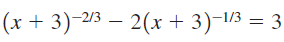 (x + 3)-2/3 – 2(x + 3)-1/3 = 3 