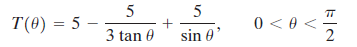 5 5 T(0) = 5 – 3 tan 0 0 <0 < - 2 sin 0' 
