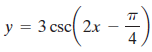 y = 3 csc 2x 4 