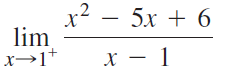 x² – 5x + 6 lim x→1* 