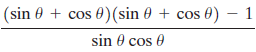 |(sin 0 + cos 0)(sin 0 + cos 0) – 1 sin 0 cos 0 