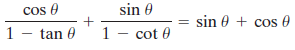 cos e 1 - tan 0 sin e 1 - cot 0 sin 0 + cos 0 cot 0 
