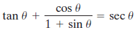 tan 0 + cos e 1 + sin 0 = sec 0 