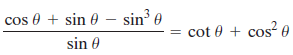 cos 0 + sin 0 – sin³ 0 sin 0 cot 0 + cos? 0 