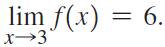 lim f(x) = 6. x→3 