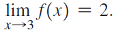 lim f(x) = 2. x→3 