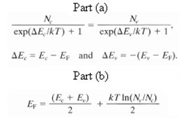 Part (a) N, exp(AE,IkT) + 1 exp(AE,/kT) + 1 N. AE, = E, - E and AE, = -(E, – Ep). Part (b) (E, + E,) Er = kT In(N,IN) 
