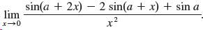 sin(a + 2x) – 2 sin(a + x) + sin a lim x? 