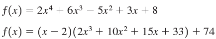f(x) = 2x4 + 6x³ – 5x² + 3x + 8 f(x) = (x – 2)(2x³ + 10x² + 15x + 33) + 74 