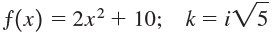 f(x) = 2x² + 10; k= iV5 