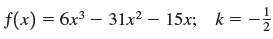 f(x) = 6x³ – 31x² – 15x; k = - %3D 