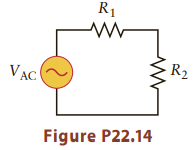 R1 - R2 AC Figure P22.14 