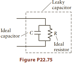 Leaky capacitor Ideal capacitor Ideal resistor Figure P22.75 