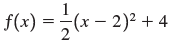 f(x) = (x – 2)² + 4 