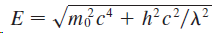 E = /m3c* + h²c²/X² 
