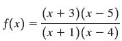 ( (x + 3)(x – 5) f(x) = (x + 1)(x – 4) 